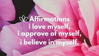 Affirmations I Love Myself  | I Approve of Myself | I Believe in Myself | Positive Thinking