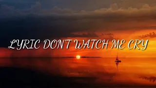 Don't Watch Me Cry | LYRIC + Terjemahan