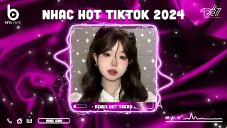 Nhạc Hot TikTok 2024 - BXH Nhạc Remix Hot Trend TikTok 2024 | Nhạc Trẻ Remix Hay Nhất Hiện Nay