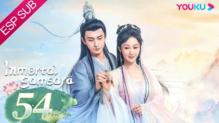 ESPSUB [Inmortal Samsara] EP54 | ROMANCE/TRAJE ANTIGUO | Yang Zi/ Cheng Yi | YOUKU