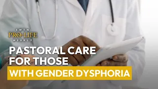 Pastoral Care for those with gender dysphoria