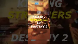 killing streamers in destiny 2