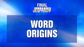 Word Origins | Final Jeopardy! | JEOPARDY!