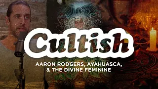 Cultish: Aaron Rodgers, Ayahuasca, & The Divine Feminine