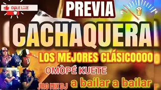 PREVIA CACHAQUERA CLÁSICOS OMÒPÉ KUETE TAIRO MIX DJ