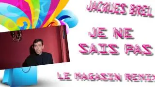 Jacques Brel - Je Ne Sais Pas (Le Magasin Remix) [RARE DEEP HOUSE REMIX]