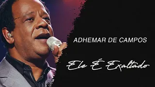 Adhemar de Campos - Ele É Exaltado (LETRA)