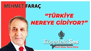 MEHMET FARAÇ "Türkiye Nereye Gidiyor?" 17 Aralık 2021 Sesli Köşe Yazısı Dinle