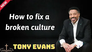 How to fix a broken culture  - Tony Evans 2024