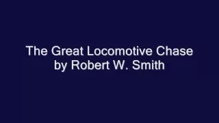 The Great Locomotive Chase by Robert W. Smith