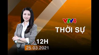 Bản tin thời sự tiếng Việt 12h - 25/03/2021 | VTV4