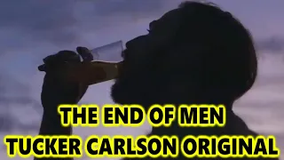 The End Of Men A Tucker Carlson Original Raises So Many Questions