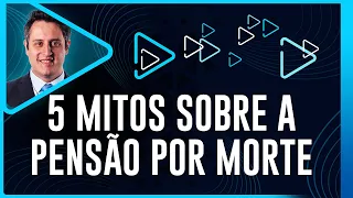 5 Mitos sobre a Pensão por Morte no INSS