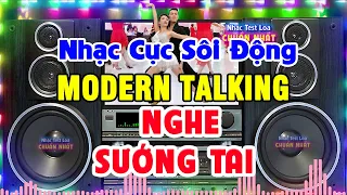 LK Nhạc Disco MODERN TALKING RẤT SÔI ĐỘNG - Nhạc Đẳng Cấp Của Mọi Thế Hệ - Nhạc Test Loa Chuẩn Nhất