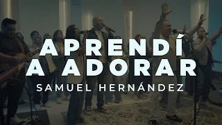 Samuel Hernandez- Aprendí a adorar- Video Oficial