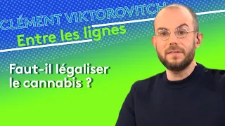Clément Viktorovitch : faut-il légaliser le cannabis ?