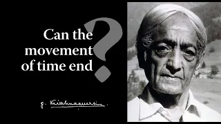 Can the movement of time end? | Krishnamurti