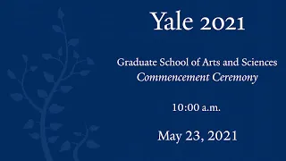 Yale Graduate School of Arts and Sciences Commencement 2021