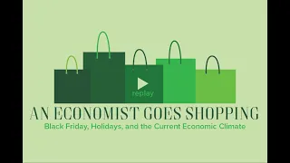 An Economist Goes Shopping: Black Friday, Holidays, & the Current Economy