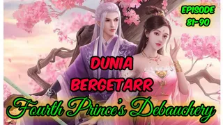 Fourth Prince’s Debauchery Episode 81-90 Bahasa Indonesia