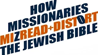 HOW MISSIONARIES MISREAD AND DISTORT THE JEWISH BIBLE – Rabbi Michael Skobac – Jews for Judaism