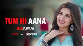 Tum hi aana # Marjaavaan movie name #Lofi * Reverb