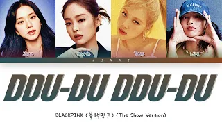 BLACKPINK (블랙핑크) - "DDU-DU DDU-DU" (THE SHOW Version) Lyrics [Color Coded Lyrics]