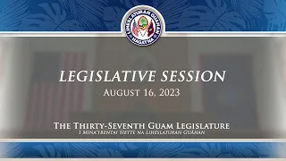 37th Guam Legislature FY2024 Budget Session - August 16, 2023 AM