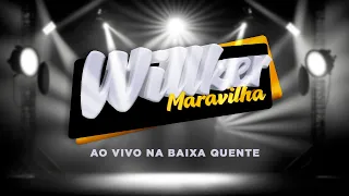 Willker Maravilha - Ao Vivo na Baixa Quente