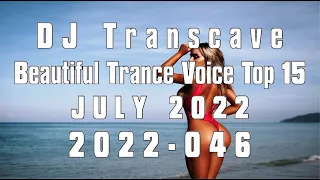 🎵🎵 ▶▶ DJ Transcave - Beautiful Trance Voice Top 15 (2022) - 046 - July 2022 ◄◄ 🎵🎵