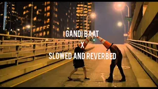 Gandi Baat - R...Rajkumar | Slowed and Reverbed