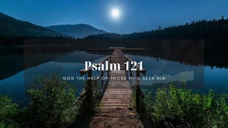 PSALM 121 | God the Help of Those Who Seek Him