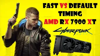 AMD RX 7900 XT Default VS Fast Timing gaming performance tested in Cyberpunk 2077