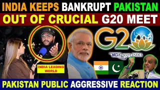 INDIA Keeps Bankrupt PAKISTAN OUT Of Crucial G20 Meet | Pakistan Public Reaction On INDIA | Sana