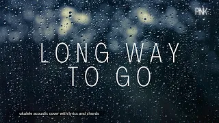 P!NK - Long Way to Go (Lyrics) #ukueleleacoustic