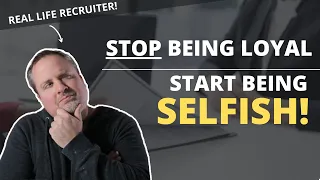 Want To Get Ahead In Your Career?  Stop Being So Loyal and Start Being Selfish!