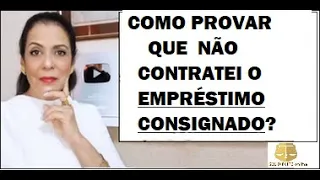 COMO PROVAR QUE NÃO CONTRATEI O EMPRÉSTIMO CONSIGNADO?