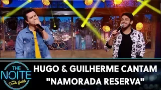 Hugo & Guilherme cantam "Namorada reserva" | The Noite (16/08/19)