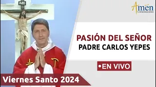 PASIÓN DEL SEÑOR 2024 | PADRE CARLOS YEPES (((EN VIVO))) | VIERNES SANTO 29 MARZ0