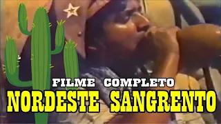 Nordeste Sangrento - Filme Completo - Padre Cícero e Lampião