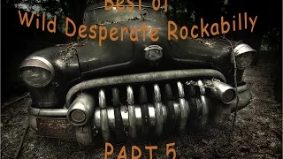 Best of Wild Desperate Rockabilly Rock'n'Roll from 50s to today, Part 5