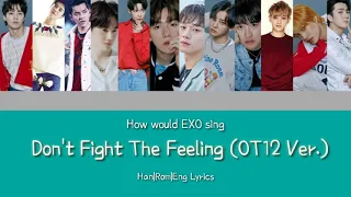 How Would EXO Sing DON'T FIGHT THE FEELING (OT12 Version) Color Coded Han|Rom|Eng Lyrics