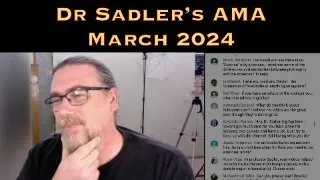 Dr Sadler's AMA (Ask Me Anything) Session - March 2024 - Underwritten By Patreon Supporters