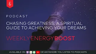 Chasing Greatness: A Spiritual Guide To Achieving Your Dreams | Weekly Energy Boost