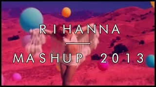 Rihanna - Mashup 2013 (Mashup by J2J)