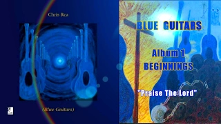 Chris Rea - Praise The Lord (Blue Guitars, Album 1, Beginnings)
