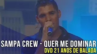 SAMPA CREW - QUER ME DOMINAR (DVD 21 ANOS DE BALADA)[HD]