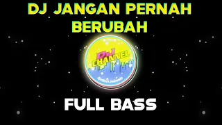 DJ FULL BASS🎶DJ JANGAN PERNAH BERUBAH