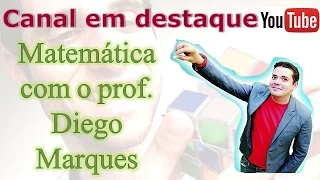 Conheça o canal de Matemática do professor Diego Marques