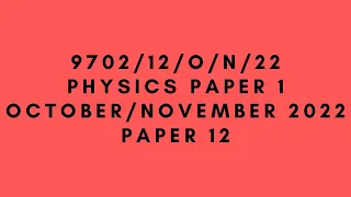 AS LEVEL PHYSICS 9702 PAPER 1 | October/November 2022 | Paper 12 | 9702/12/O/N/22 | SOLVED